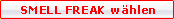 SMELL FREAK w�hlen